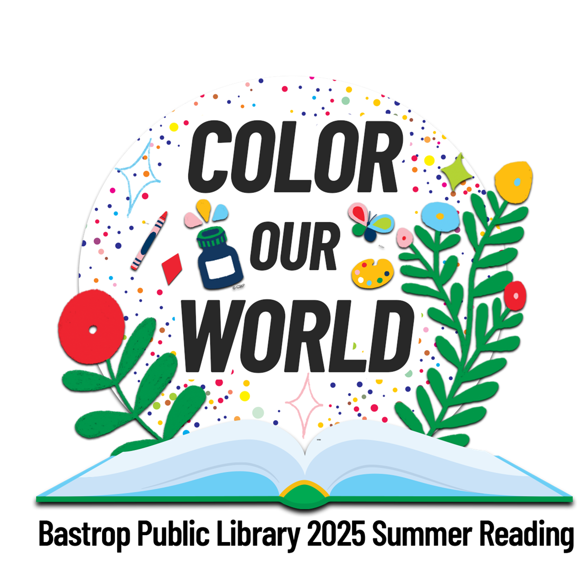 Open book with vibrant flowers, art supplies, and the words "Color Our World." Festive and creative theme for Bastrop Public Library 2025 Summer Reading.